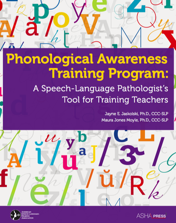 Dr. Jayne Jaskolski Phonological Awareness Training Program: A Speech-Language Pathologist's Tool for Training Teachers